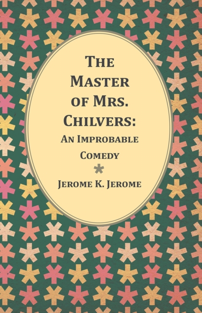 The Master of Mrs. Chilvers: An Improbable Comedy, EPUB eBook