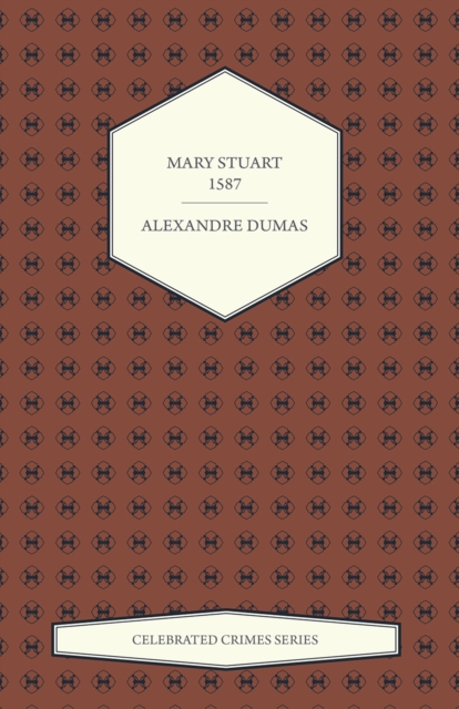 Mary Stuart - 1587 (Celebrated Crimes Series), EPUB eBook