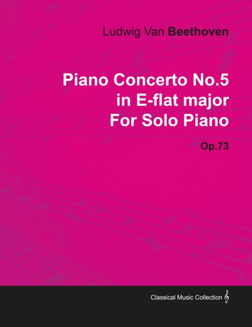 Piano Concerto No. 5 - In E-Flat Major - Op. 73 - For Solo Piano : With a Biography by Joseph Otten, EPUB eBook