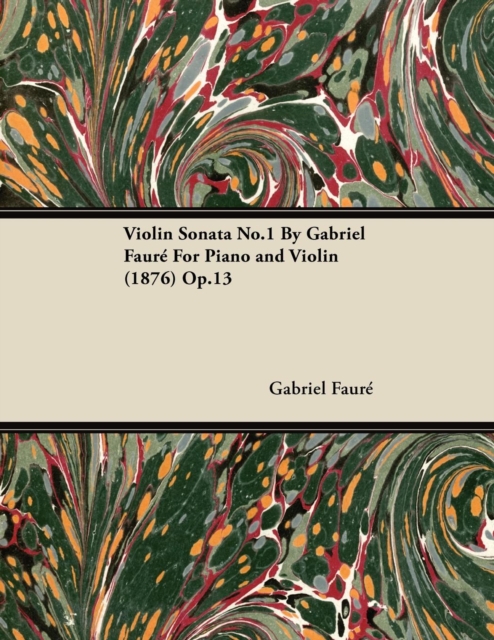 Violin Sonata No.1 by Gabriel Faur for Piano and Violin (1876) Op.13, EPUB eBook