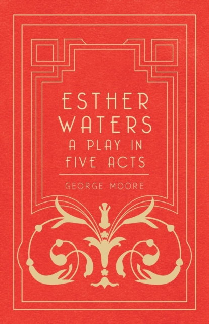 Esther Waters - A Play in Five Acts, EPUB eBook