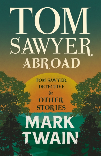 Tom Sawyer Abroad, - Tom Sawyer, Detective and Other Stories, EPUB eBook