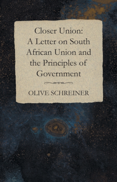 Closer Union: A Letter on South African Union and the Principles of Government, EPUB eBook