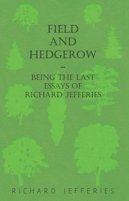 Field and Hedgerow - Being the Last Essays of Richard Jefferies, EPUB eBook