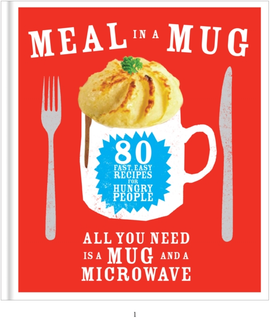 Meal in a Mug : 80 fast, easy recipes for hungry people - all you need is a mug and a microwave, EPUB eBook