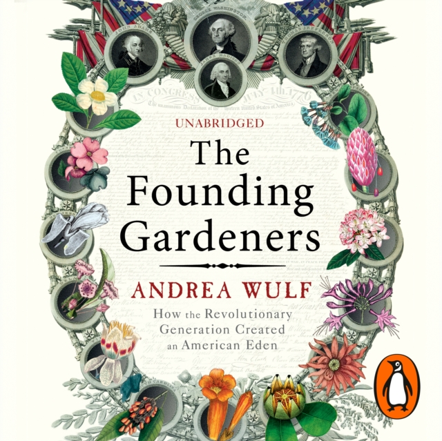 The Founding Gardeners : How the Revolutionary Generation created an American Eden, eAudiobook MP3 eaudioBook
