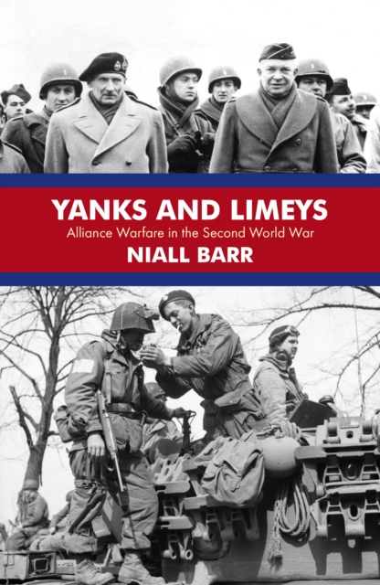 Yanks and Limeys : Alliance Warfare in the Second World War, EPUB eBook