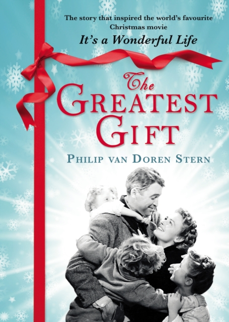 The Greatest Gift : The heartwarming story that became the Christmas classic, It's A Wonderful Life, EPUB eBook