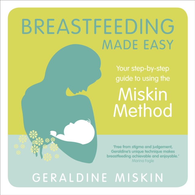 Breastfeeding Made Easy : Your step-by-step guide to using the Miskin Method, EPUB eBook