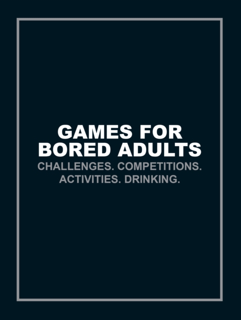 Games for Bored Adults : Challenges. Competitions. Activities. Drinking., EPUB eBook
