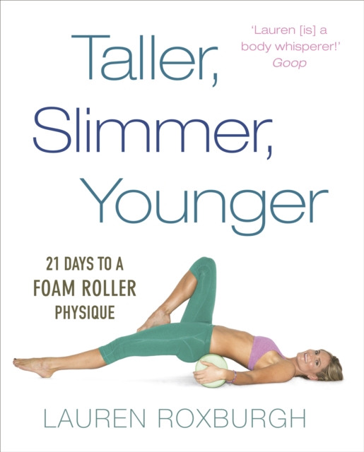 Taller, Slimmer, Younger : 21 Days to a Foam Roller Physique, EPUB eBook