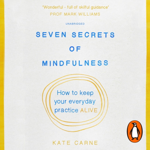 Seven Secrets of Mindfulness : How to keep your everyday practice alive, eAudiobook MP3 eaudioBook