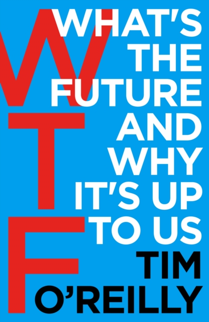 WTF?: What's the Future and Why It's Up to Us, EPUB eBook