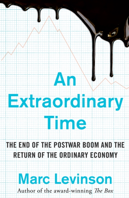 An Extraordinary Time : The End of the Postwar Boom and the Return of the Ordinary Economy, EPUB eBook