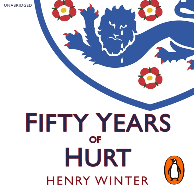 Fifty Years of Hurt : The Story of England Football and Why We Never Stop Believing, eAudiobook MP3 eaudioBook