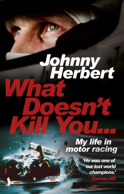 What Doesn't Kill You... : My Life in Motor Racing, EPUB eBook