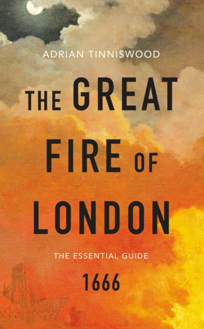 The Great Fire of London : The Essential Guide, EPUB eBook
