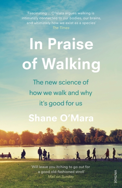 In Praise of Walking : The new science of how we walk and why it s good for us, EPUB eBook