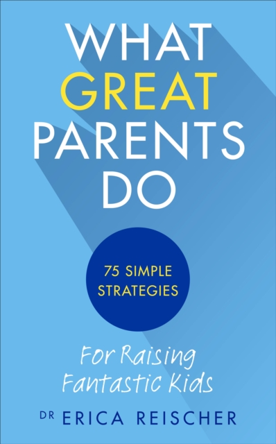 What Great Parents Do : 75 simple strategies for raising fantastic kids, EPUB eBook