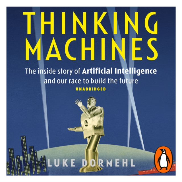 Thinking Machines : The inside story of Artificial Intelligence and our race to build the future, eAudiobook MP3 eaudioBook