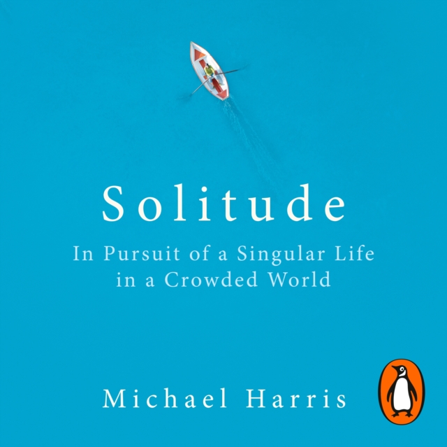 Solitude : In Pursuit of a Singular Life in a Crowded World, eAudiobook MP3 eaudioBook