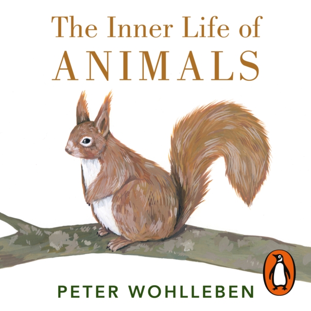 The Inner Life of Animals : Surprising Observations of a Hidden World, eAudiobook MP3 eaudioBook