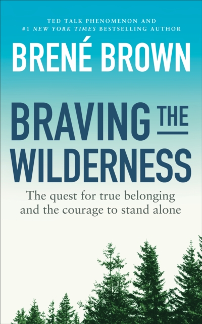 Braving the Wilderness : The quest for true belonging and the courage to stand alone, EPUB eBook