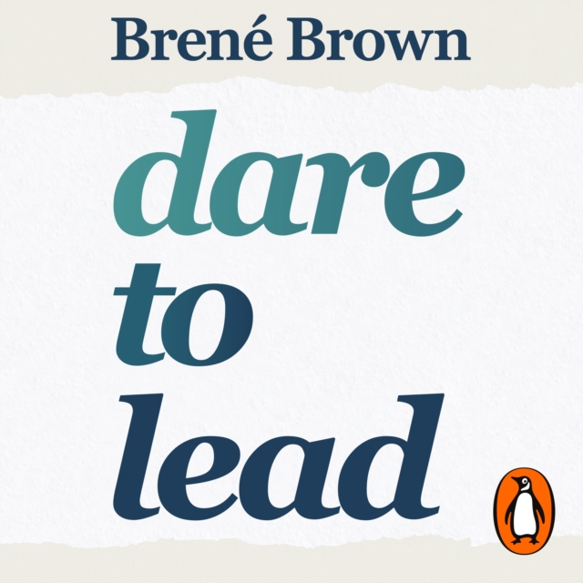 Dare to Lead : Brave Work. Tough Conversations. Whole Hearts., eAudiobook MP3 eaudioBook