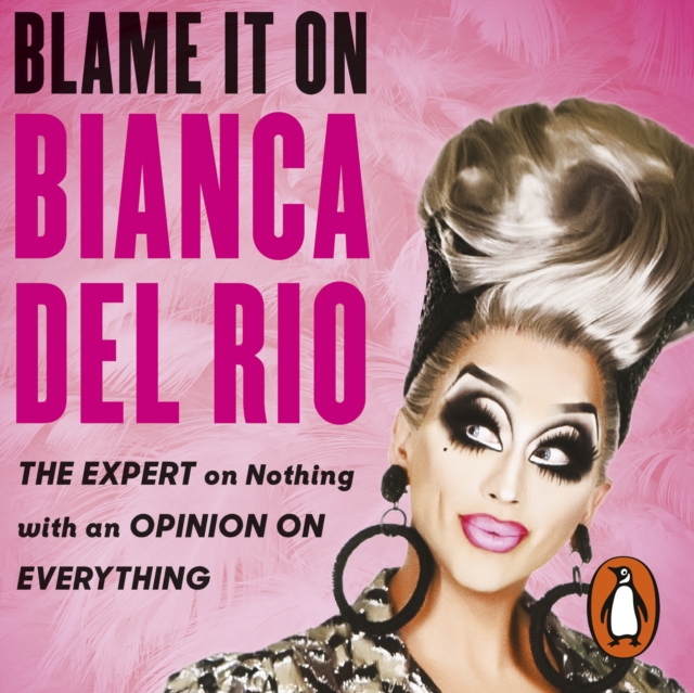 Blame it on Bianca Del Rio : The Expert on Nothing with an Opinion on Everything, eAudiobook MP3 eaudioBook