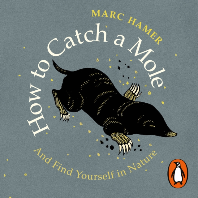 How to Catch a Mole : And Find Yourself in Nature, eAudiobook MP3 eaudioBook