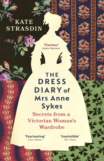 The Dress Diary of Mrs Anne Sykes : Secrets from a Victorian Woman s Wardrobe, EPUB eBook