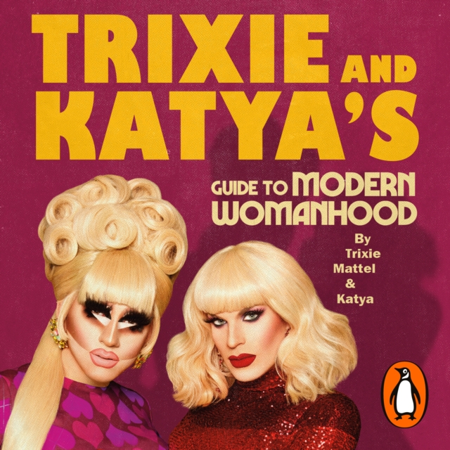 Trixie and Katya's Guide to Modern Womanhood, eAudiobook MP3 eaudioBook