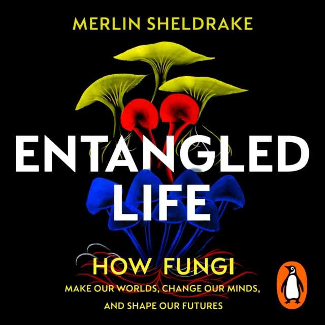 Entangled Life : How Fungi Make Our Worlds, Change Our Minds and Shape Our Futures, eAudiobook MP3 eaudioBook