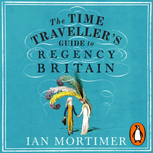 The Time Traveller's Guide to Regency Britain : The immersive and brilliant historical guide to Regency Britain, eAudiobook MP3 eaudioBook