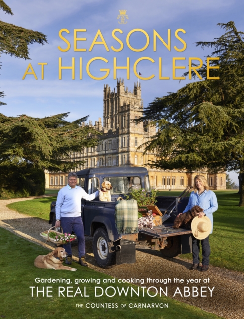 Seasons at Highclere : Gardening, Growing, and Cooking through the Year at the Real Downton Abbey, EPUB eBook