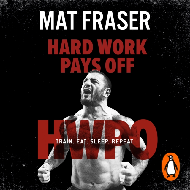 Hard Work Pays Off : Transform Your Body and Mind with CrossFit's Five-Time Fittest Man on Earth, eAudiobook MP3 eaudioBook