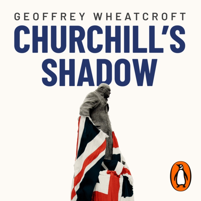 Churchill's Shadow : An Astonishing Life and a Dangerous Legacy, eAudiobook MP3 eaudioBook