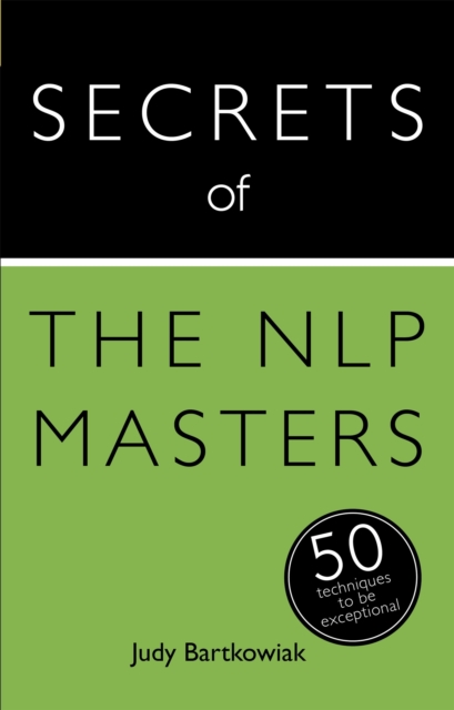 Secrets of the NLP Masters : 50 Techniques to be Exceptional, Paperback / softback Book