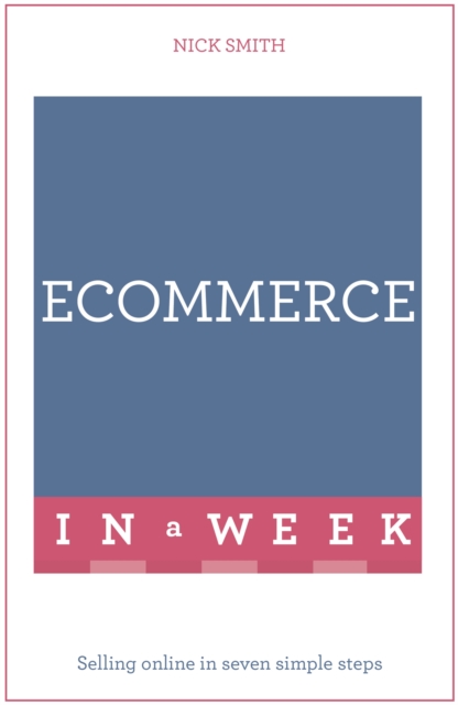 eCommerce In A Week : Selling Online In Seven Simple Steps, Paperback / softback Book