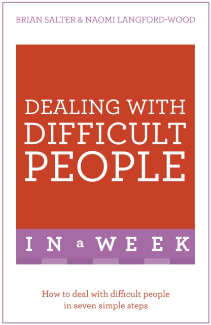 Dealing With Difficult People In A Week : How To Deal With Difficult People In Seven Simple Steps, Paperback / softback Book
