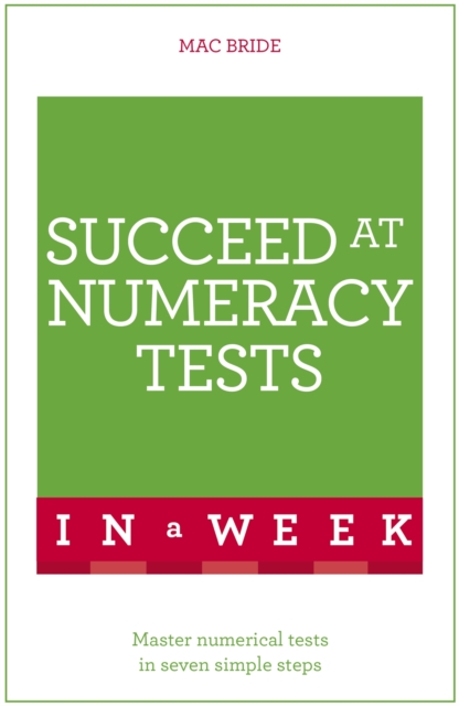 Succeed At Numeracy Tests In A Week : Master Numerical Tests In Seven Simple Steps, Paperback / softback Book