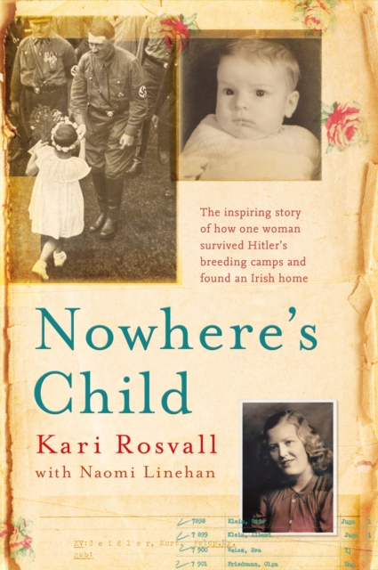 Nowhere's Child : The inspiring story of how one woman survived Hitler's breeding camps and found an Irish home, EPUB eBook