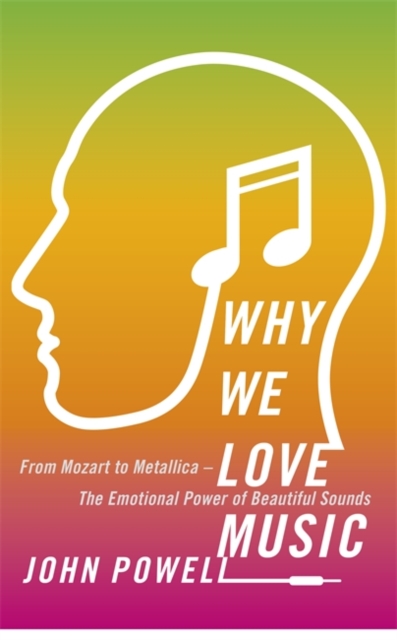 Why We Love Music : From Mozart to Metallica - The Emotional Power of Beautiful Sounds, Paperback / softback Book