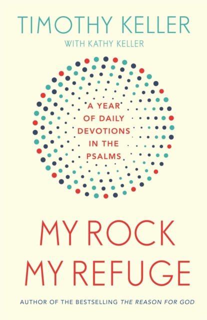 My Rock; My Refuge : A Year of Daily Devotions in the Psalms (US title: The Songs of Jesus), Paperback / softback Book