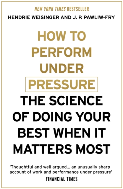 How to Perform Under Pressure : The Science of Doing Your Best When It Matters Most, Paperback / softback Book