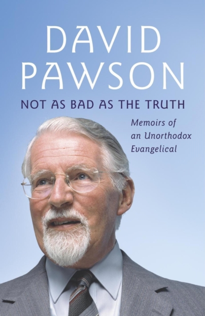 Not As Bad As The Truth : The Musings and Memoirs of David Pawson, EPUB eBook
