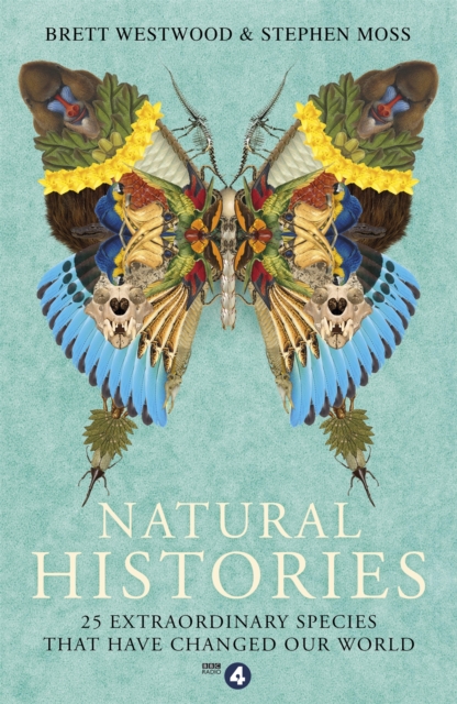 Natural Histories : 25 Extraordinary Species That Have Changed our World, Paperback / softback Book
