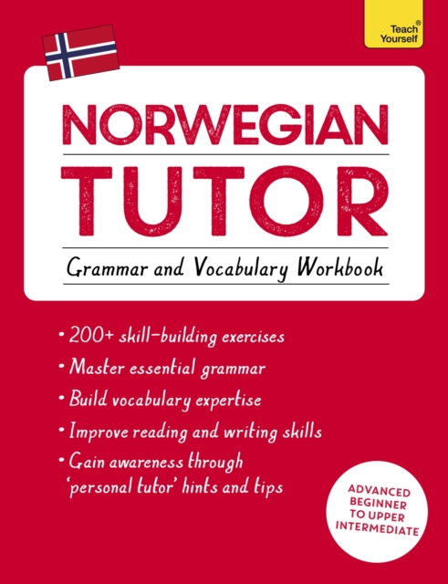 Norwegian Tutor: Grammar and Vocabulary Workbook (Learn Norwegian with Teach Yourself) : Advanced beginner to upper intermediate course, Paperback / softback Book