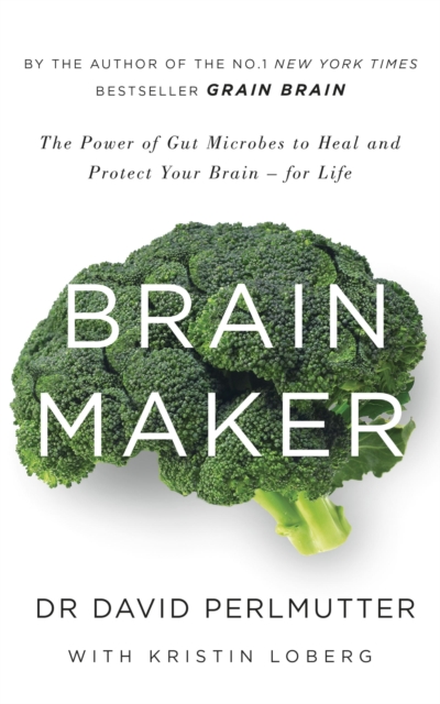 Brain Maker : The Power of Gut Microbes to Heal and Protect Your Brain - for Life, EPUB eBook
