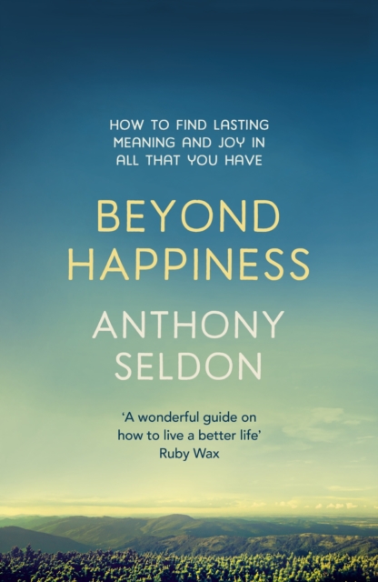 Beyond Happiness : How to find lasting meaning and joy in all that you have, EPUB eBook